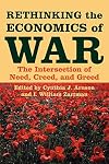 Rethinking the Economics of War: The Intersection of Need, Creed, and Greed (Woodrow Wilson Center Press)