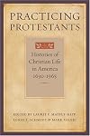 Practicing Protestants: Histories of Christian Life in America, 1630β1965 (Lived Religions)