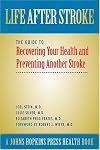 Life After Stroke: The Guide to Recovering Your Health and Preventing Another Stroke (A Johns Hopkins Press Health Book)