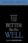 Better But Not Well: Mental Health Policy in the United States since 1950