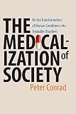 The Medicalization Of Society On The Transformation Of Human Conditions Into Treatable Disorders