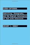 Closed Captioning: Subtitling, Stenography, and the Digital Convergence of Text with Television