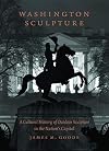 Washington Sculpture: A Cultural History of Outdoor Sculpture in the Nation's Capital