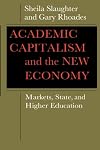 Academic Capitalism and the New Economy: Markets, State, and Higher Education