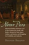 Never Pure: Historical Studies of Science as if It Was Produced by People with Bodies, Situated in Time, Space, Culture, and Society, and Struggling for Credibility and Authority