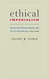 Ethical Imperialism: Institutional Review Boards and the Social Sciences, 1965-2009