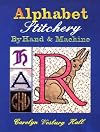 Alphabet Stitchery by Hand and Machine (Creative Machine Arts)