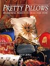 Pretty Pillows: 40 Inspiring Projects to Grace Your Home