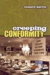 Creeping Conformity: How Canada Became Suburban, 1900-1960 (Themes in Canadian History)