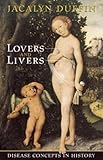 Lovers And Livers Disease Concepts In History Joanne Goodman Lectures