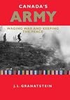 Canada's Army: Waging War and Keeping the Peace