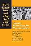 We're rooted here and they can't pull us up: Essays in African Canadian Women's History