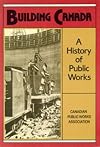 Building Canada : a history of public works