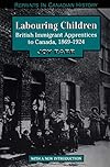 Labouring children : British immigrant apprentices to Canada, 1869-1924