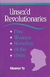 Unsex'd Revolutionaries: Five Women Novelists of the 1790's (Theory / Culture)