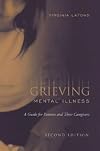 Grieving Mental Illness: A Guide for Patients and Their Caregivers
