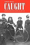 Caught: Montreal's Modern Girls and the Law, 1869-1945 (Studies in Gender and History)