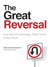 The Great Reversal: How We Let Technology Take Control of the Planet