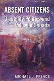 Absent Citizens Disability Politics And Policy In Canada