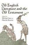 Old English Literature and the Old Testament (Toronto Anglo-Saxon Series)