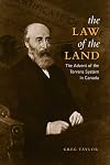 Law of the Land: The Advent of the Torrens System in Canada (Osgoode Society for Canadian Legal History)