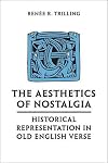 The Aesthetics of Nostalgia: Historical Representation in Old English Verse (Toronto Anglo-Saxon Series)