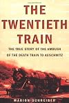 The Twentieth Train: The True Story of the Ambush of the Death Train to Auschwitz