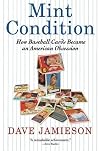 Mint Condition: How Baseball Cards Became an American Obsession