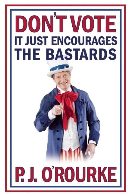 Don't Vote, It Just Encourages the Bastards book cover