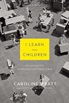 I Learn From Children: an adventure in progressive education