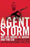 Agent Storm: My Life Inside al Qaeda and the CIA