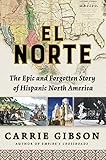 El Norte The Epic And Forgotten Story Of Hispanic North America