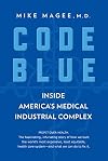 Code Blue: Inside America's Medical Industrial Complex