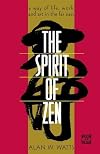 The Spirit of Zen: A Way of Life, Work, and Art in the Far East (Wisdom of the East)