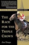 The Race for the Triple Crown: Horses, High Stakes and Eternal Hope