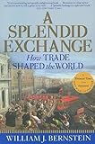 A Splendid Exchange How Trade Shaped The World