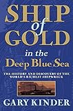 Ship Of Gold In The Deep Blue Sea The History And Discovery Of The Worlds Richest Shipwreck