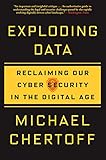 Exploding Data Reclaiming Our Cyber Security In The Digital Age