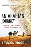 An Arabian Journey: One Man's Quest Through the Heart of the Middle East