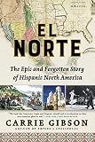 El Norte The Epic And Forgotten Story Of Hispanic North America
