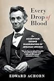 Every Drop Of Blood The Momentous Second Inauguration Of Abraham Lincoln