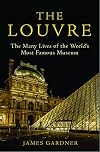 The Louvre: The Many Lives of the World’s Most Famous Museum