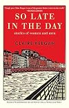 So Late in the Day: Stories of Women and Men