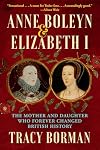 Anne Boleyn & Elizabeth I: The Mother and Daughter Who Forever Changed British History