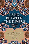 Land Between the Rivers: A 5,000-Year History of Iraq