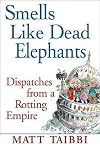 Smells Like Dead Elephants: Dispatches from a Rotting Empire