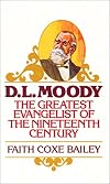D. L. Moody: The Greatest Evangelist of the Nineteenth Century
