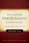 The MacArthur New Testament Commentary: Matthew 24-28