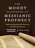 The Moody Handbook Of Messianic Prophecy Studies And Expositions Of The Messiah In The Old Testament