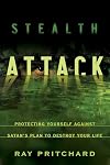 Stealth Attack: Protecting Yourself Against Satan's Plan to Destroy Your Life